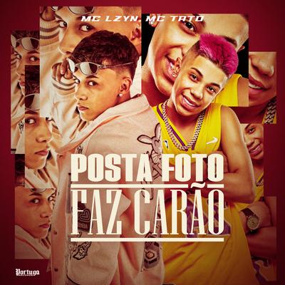 Posta Foto, Faz Carão By Mc Tato, MC Lzyn's cover