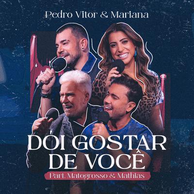 Dói Gostar de Você By Pedro Vitor e Mariana, Matogrosso & Mathias's cover