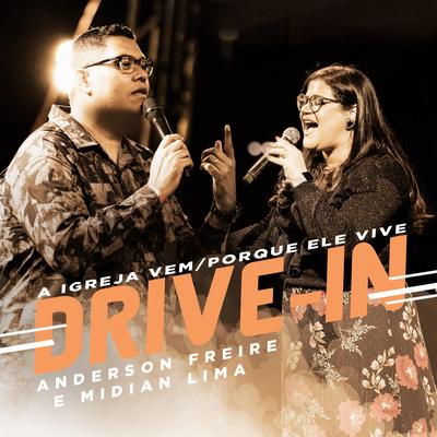 A Igreja Vem / Porque Ele Vive - Drive In By Anderson Freire, Midian Lima's cover