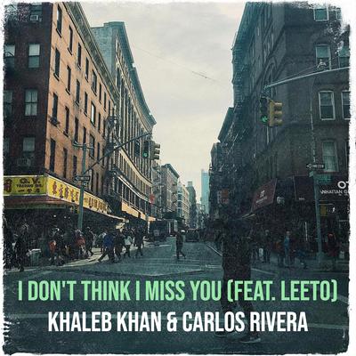 I Don't Think I Miss You By Khaleb Khan, Carlos Rivera, Leeto's cover