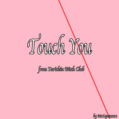 Touch You (From "Yarichin Bitch Club")'s cover