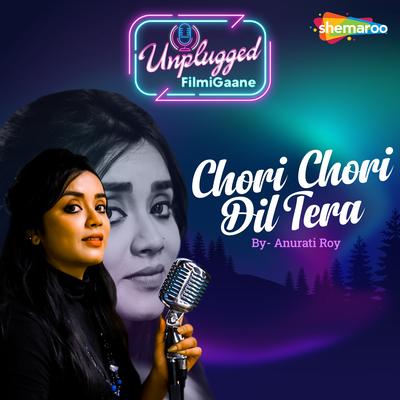 Chori Chori Dil Tera By Anurati Roy's cover