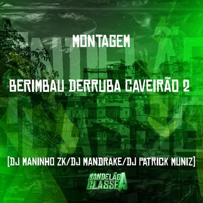 Montagem - Berimbau Derruba Caveirão 2 By DJ Maninho ZK, Dj Mandrake, DJ Patrick Muniz's cover