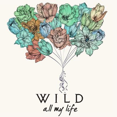 All My Life By WILD's cover