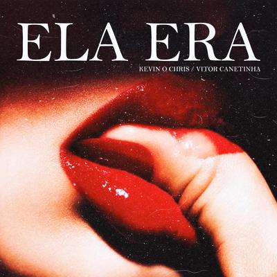 Ela Era By Vitor Canetinha, MC Kevin o Chris's cover