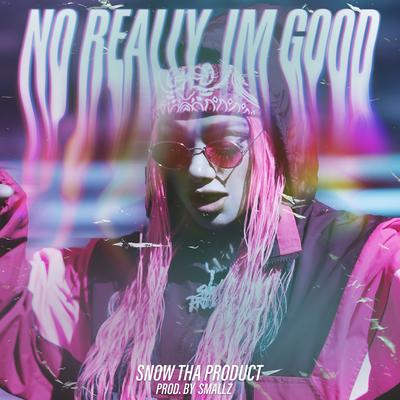 No Really, Im Good By Snow Tha Product's cover