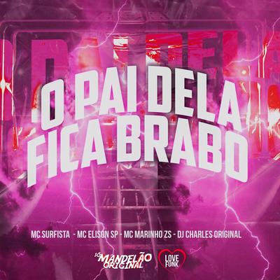 O Pai Dela Fica Brabo By Mc Surfista SP, MC MARINHO ZS, DJ Charles Original, Mc Elison SP's cover