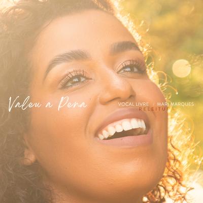 Valeu a Pena: Releitura By Vocal Livre, Mari Marques's cover