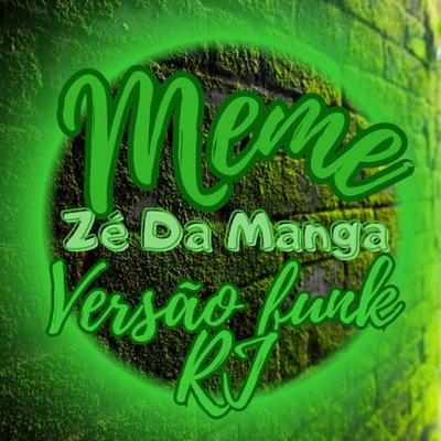 Meme Ze da Manga Versão Funk Rj By DJ PH DA LINHA's cover