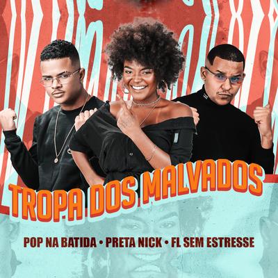 Tropa dos Malvados By Pop Na Batida, PRETA NICK, Fl Sem Estresse's cover