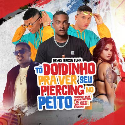 Tô Doidinho pra Ver Seu Piercing no Peito (Brega Funk Remix) By Anderson Neiff, Danilo Chatinho, Mc Calvin, Mc Ravenna's cover