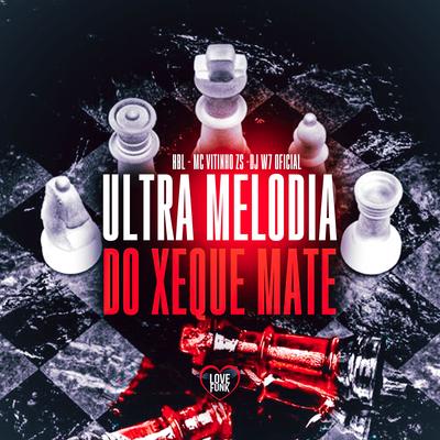 Ultra Melodia do Xeque Mate By HBL, DJ W7 OFICIAL, Mc Vitinho ZS, Love Funk's cover