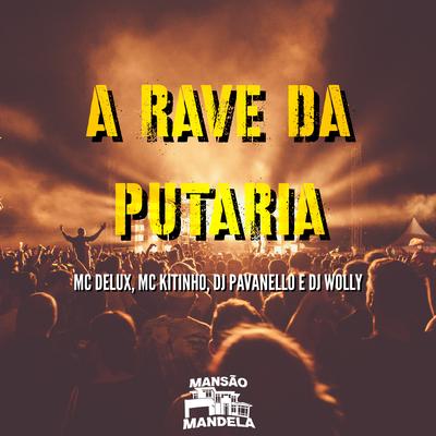 A Rave da Putaria By Mc Delux, Mc Kitinho, DJ PAVANELLO, DJ WOLLY's cover