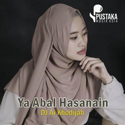 Dj Sholawat Ya Abal Hasanain By DJ Ai Khodijah's cover