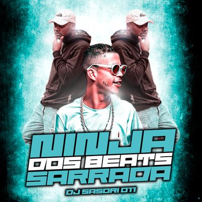 Ninja dos Beats Sarrada (feat. Mc Magrinho & MC Saci) (feat. Mc Magrinho & MC Saci) By DJ SASORI 011, Mc Magrinho, MC Saci's cover