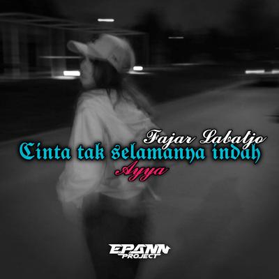 DJ CINTA TAK SELAMANYA INDAH ( AYYA ) - FAJAR LABATJO's cover