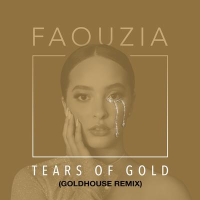 Tears of Gold (Goldhouse Remix) By Faouzia, GoldHouse's cover