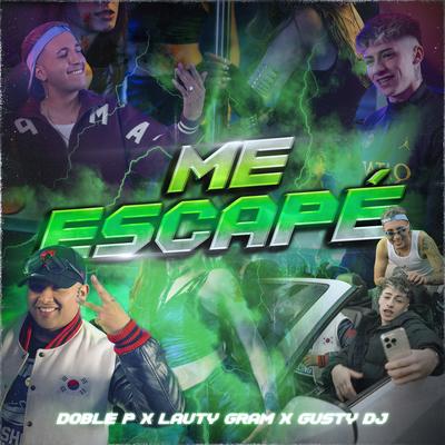 Me Escapé By DobleP, Lauty Gram, Gusty dj's cover