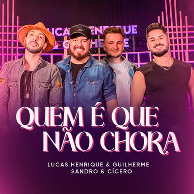 Quem é Que Não Chora By Lucas Henrique & Guilherme, Sandro e Cícero's cover