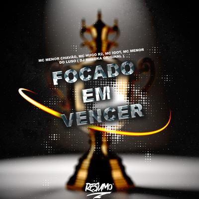 Focado em Vencer By MC Menor Chavão, Mc Hugo R2, DJ Maloka Original, MC Menor do Luso, MC IGOT's cover