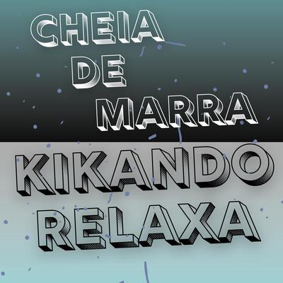 CHEIA DE MARRA, KIKANDO RELAXA By LG SHEIK's cover