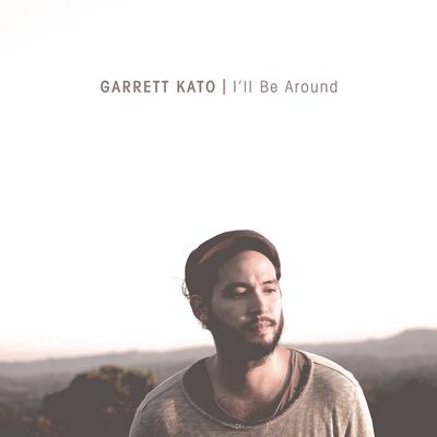 I'll Be Around By Garrett Kato's cover