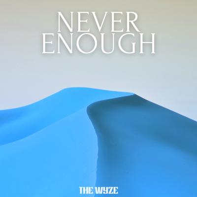 NEVER ENOUGH By The Wyze's cover