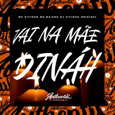 Vai na Mãe Dináh By Mc Kitinho, DJ VITINHO ORIGINAL, Mc Baiano's cover