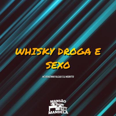 Whisky Droga e Sexo By MC Renatinho Falcão, DJ Negritto's cover