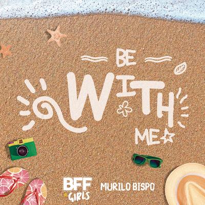 Be With Me By BFF Girls, Murilo Bispo's cover