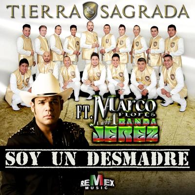 Soy un Desmadre (Radio Edit) By Banda Tierra Sagrada, Marco A. Flores's cover