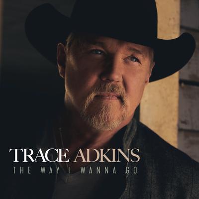 The Way I Wanna Go  By Trace Adkins's cover