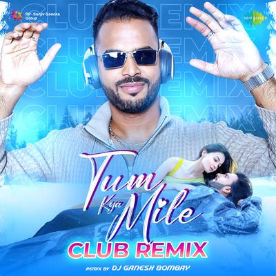 Tum Kya Mile - Club Remix's cover