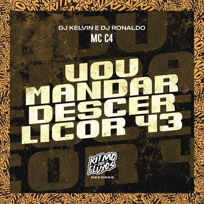 Vou Mandar Descer Licor 43 By MC C4, DJ Ronaldo, DJ Kelvin's cover