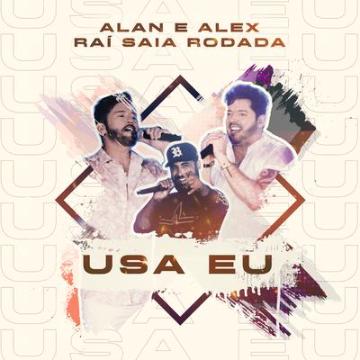 Usa Eu (Ao Vivo) By Alan & Alex, Raí Saia Rodada's cover