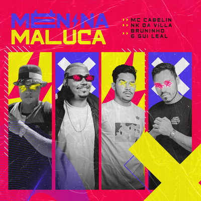 Menina Maluca By MC Cabelinho, MC Cabelin, NK da Villa, Bruninho e Gui Leal's cover