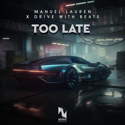 Too Late By Manuel Lauren, Drive With Beats's cover