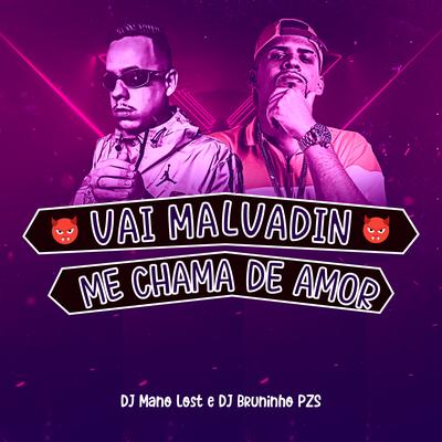 Me Chama de Amor, Vai Malvadin By Dj Bruninho Pzs, Dj Mano Lost's cover