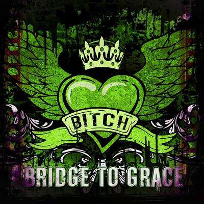 Bitch By Bridge to Grace's cover