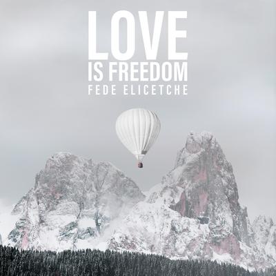 Love is Freedom By Fede Elicetche's cover