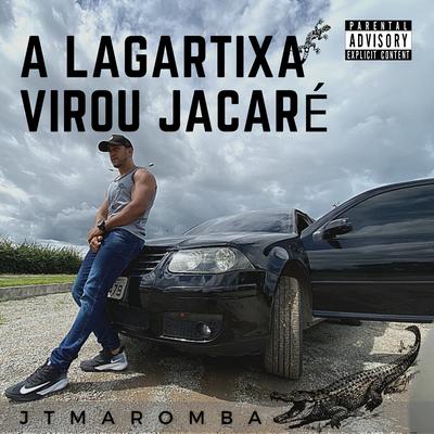 A Lagartixa Virou Jacaré By JT Maromba's cover