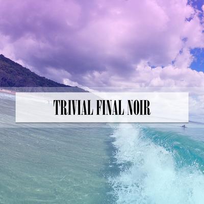 TRIVIAL FINAL NOIR's cover