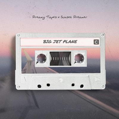 Big Jet Plane By Dreamy Tapes, Sunset Dreamer's cover