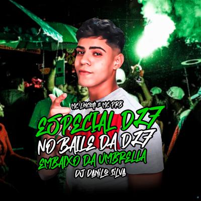 Especial Dz7, no Baile da Dz7, Embaixo da Umbrella (feat. MC PRB) (feat. MC PRB) By DJ Danilo Silva, MC Lincom, MC PRB's cover