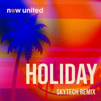 Holiday (Skytech Remix) By Skytech, Now United's cover