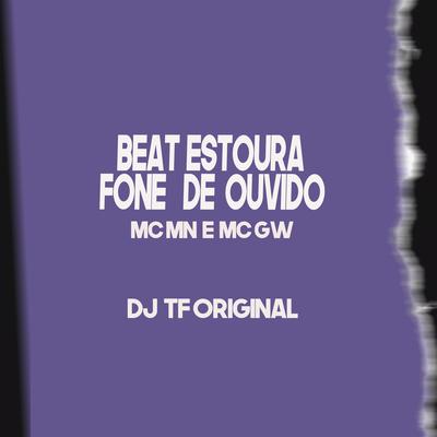 Beat Estoura Fone de Ouvido By MC MN, Mc Gw, DJ TF Original's cover