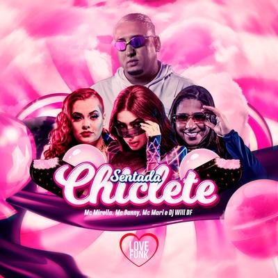 Sentada Chiclete By MC Mirella, Mc Danny, MC Mari, DJ Will DF's cover