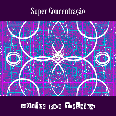Super Concentração By Música Para Trabalhar's cover