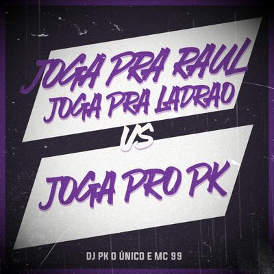 Joga pra Raul Joga pra Ladrão Vs Joga pro Pk's cover