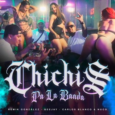 Chichis Pa la Banda By Remik Gonzalez, BeeJay, Carlos Blanco, Nuco's cover